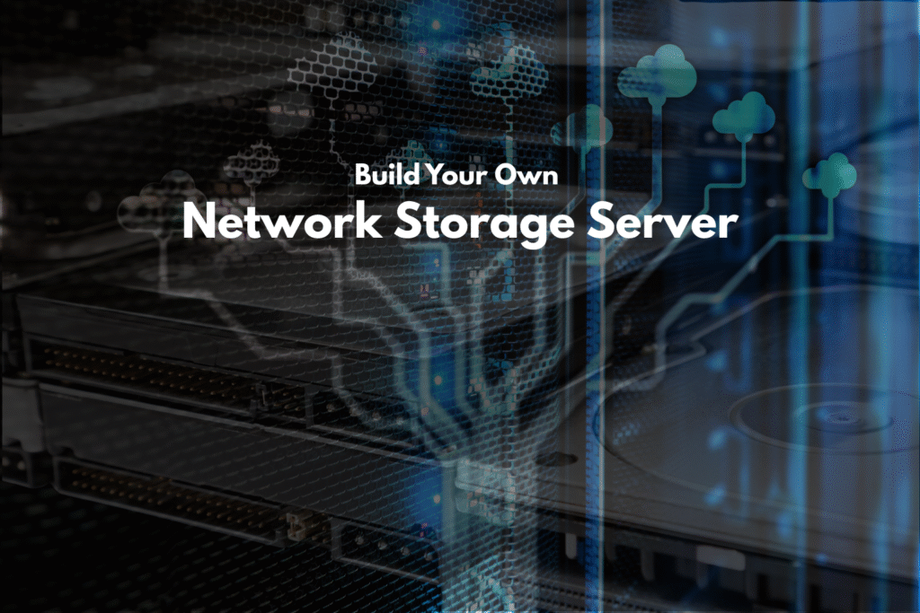 DIY Build Your Own Network Storage Server at Home or Business