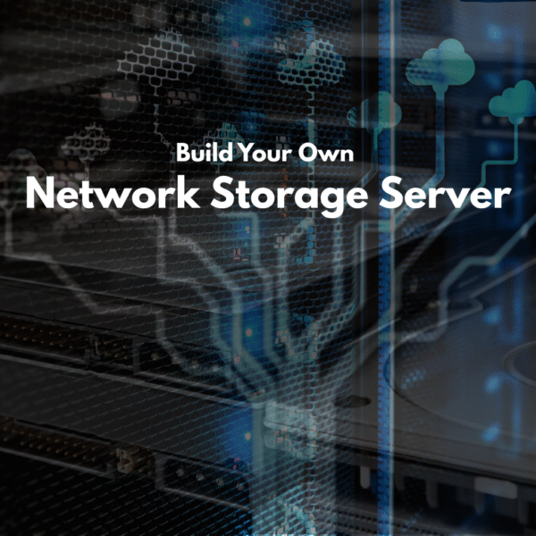 DIY Build Your Own Network Storage Server at Home or Business